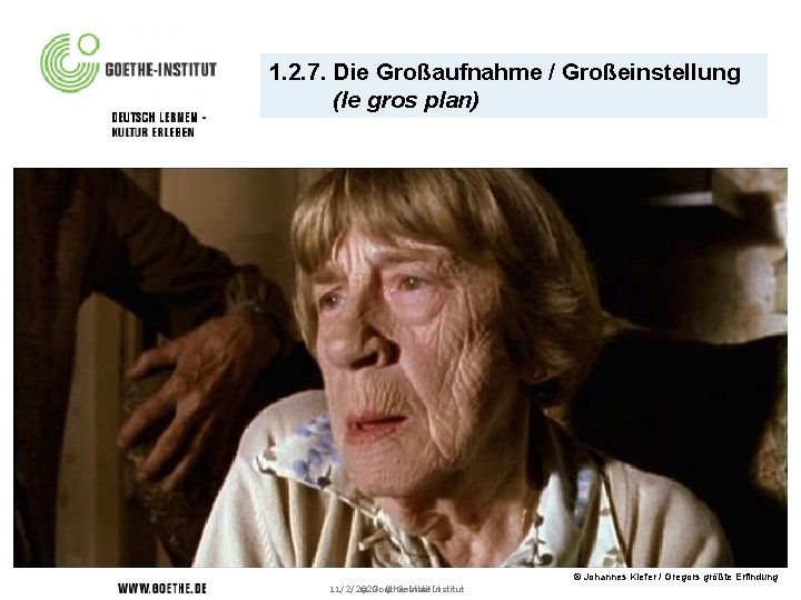 1. 2. 7. Die Großaufnahme / Großeinstellung (le gros plan) © Johannes Kiefer /