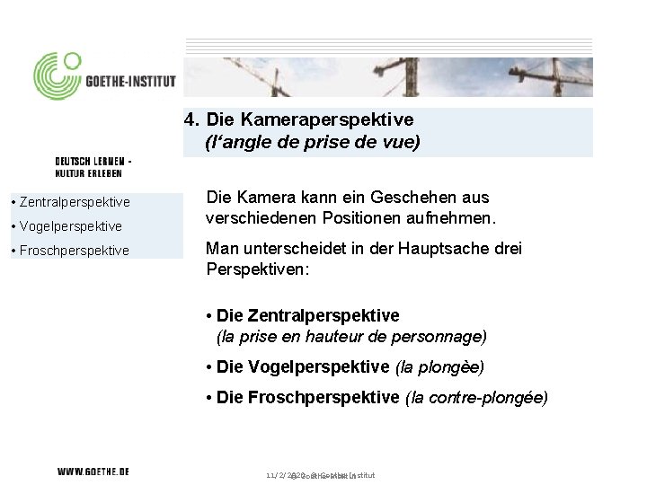 4. Die Kameraperspektive (l‘angle de prise de vue) • Zentralperspektive • Vogelperspektive • Froschperspektive