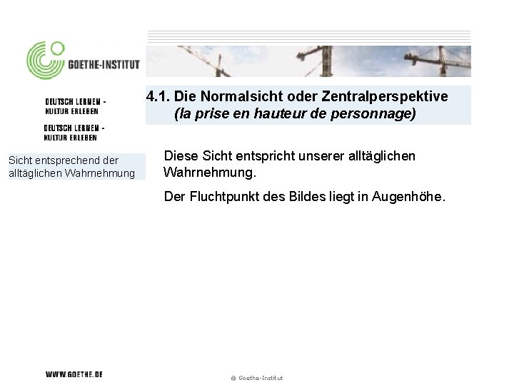 4. 1. Die Normalsicht oder Zentralperspektive (la prise en hauteur de personnage) Sicht entsprechend