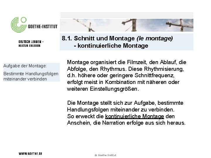 8. 1. Schnitt und Montage (le montage) - kontinuierliche Montage Aufgabe der Montage: Bestimmte