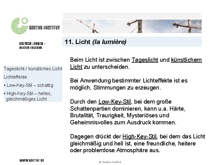 11. Licht (la lumière) Tageslicht / künstliches Lichteffekte: • Low-Key-Stil – schattig • High-Key-Stil