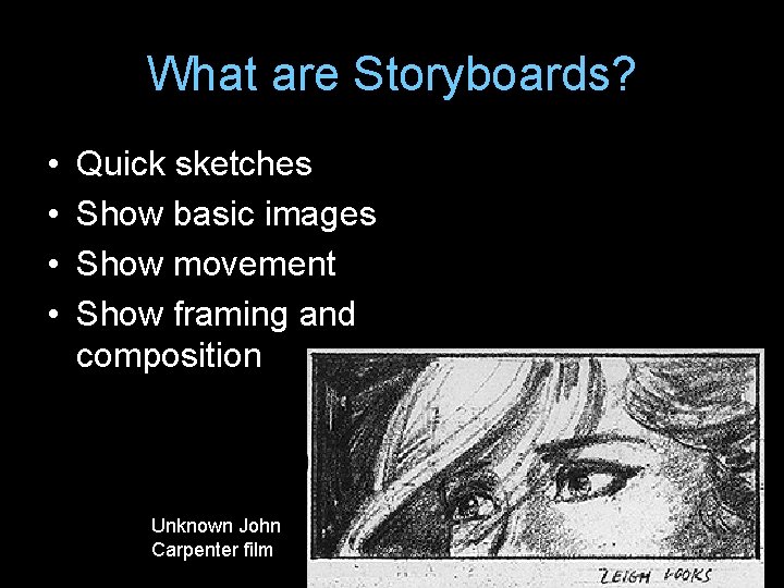 What are Storyboards? • • Quick sketches Show basic images Show movement Show framing