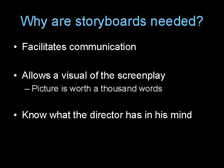 Why are storyboards needed? • Facilitates communication • Allows a visual of the screenplay