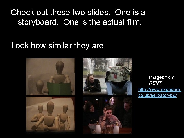 Check out these two slides. One is a storyboard. One is the actual film.
