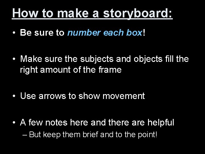 How to make a storyboard: • Be sure to number each box! • Make