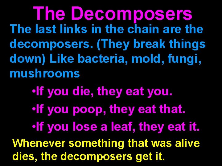 The Decomposers The last links in the chain are the decomposers. (They break things