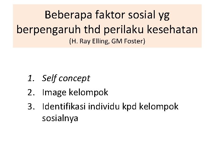 Beberapa faktor sosial yg berpengaruh thd perilaku kesehatan (H. Ray Elling, GM Foster) 1.