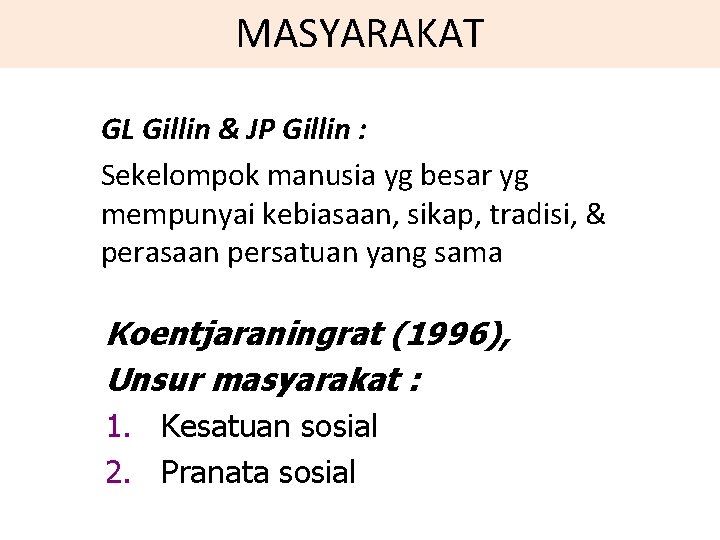 MASYARAKAT GL Gillin & JP Gillin : Sekelompok manusia yg besar yg mempunyai kebiasaan,