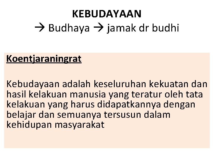 KEBUDAYAAN Budhaya jamak dr budhi Koentjaraningrat Kebudayaan adalah keseluruhan kekuatan dan hasil kelakuan manusia