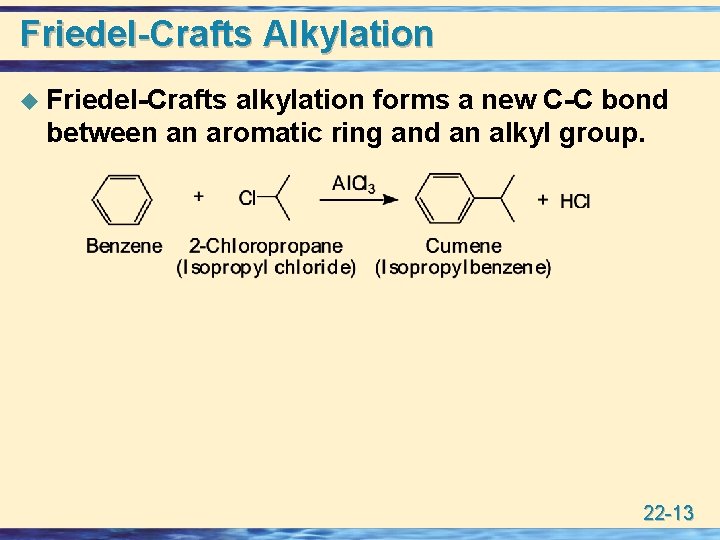 Friedel-Crafts Alkylation u Friedel-Crafts alkylation forms a new C-C bond between an aromatic ring