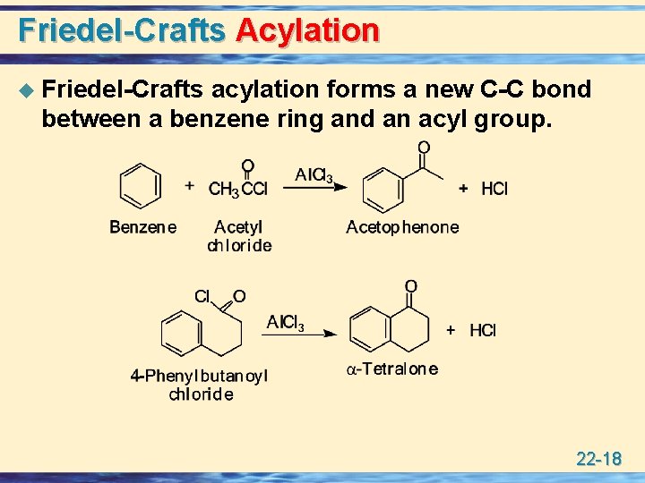 Friedel-Crafts Acylation u Friedel-Crafts acylation forms a new C-C bond between a benzene ring