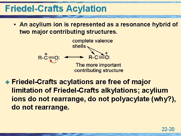 Friedel-Crafts Acylation • An acylium ion is represented as a resonance hybrid of two