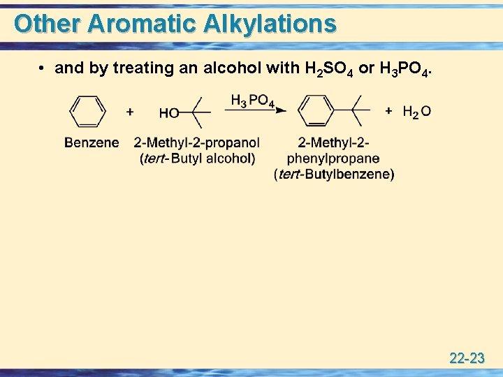 Other Aromatic Alkylations • and by treating an alcohol with H 2 SO 4