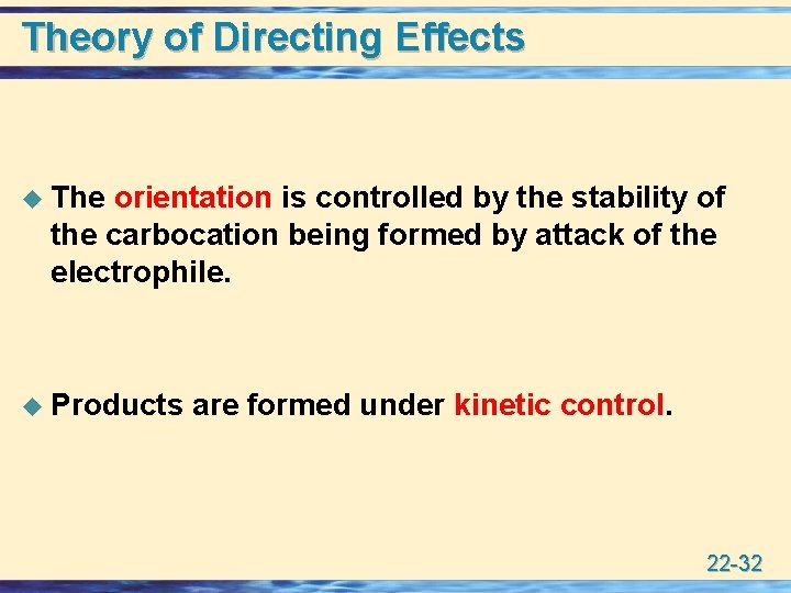 Theory of Directing Effects u The orientation is controlled by the stability of the