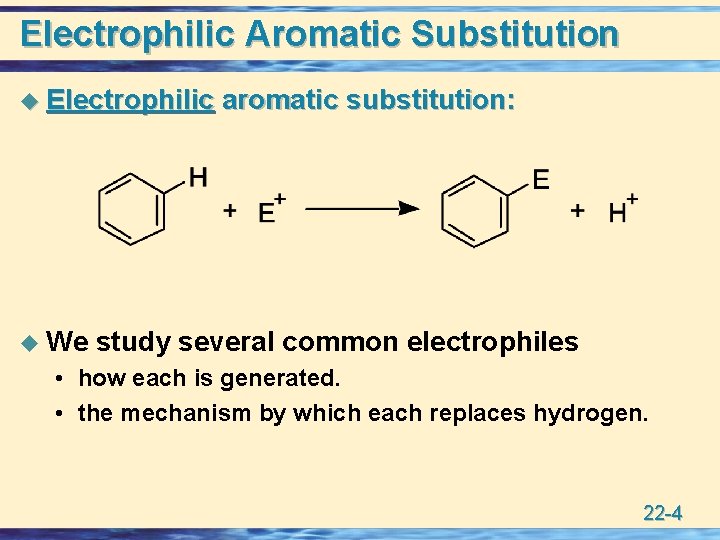 Electrophilic Aromatic Substitution u Electrophilic u We aromatic substitution: study several common electrophiles •