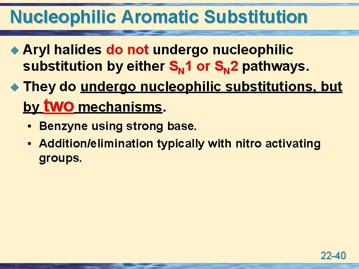 Nucleophilic Aromatic Substitution u Aryl halides do not undergo nucleophilic substitution by either SN