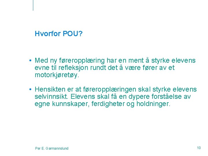 Hvorfor POU? • Med ny føreropplæring har en ment å styrke elevens evne til