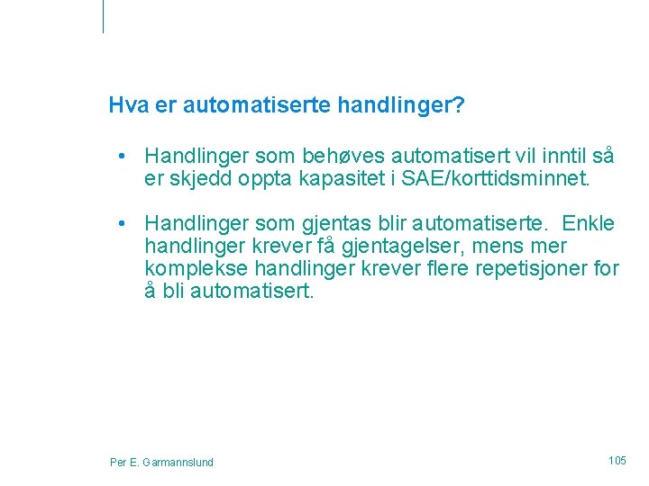 Hva er automatiserte handlinger? • Handlinger som behøves automatisert vil inntil så er skjedd