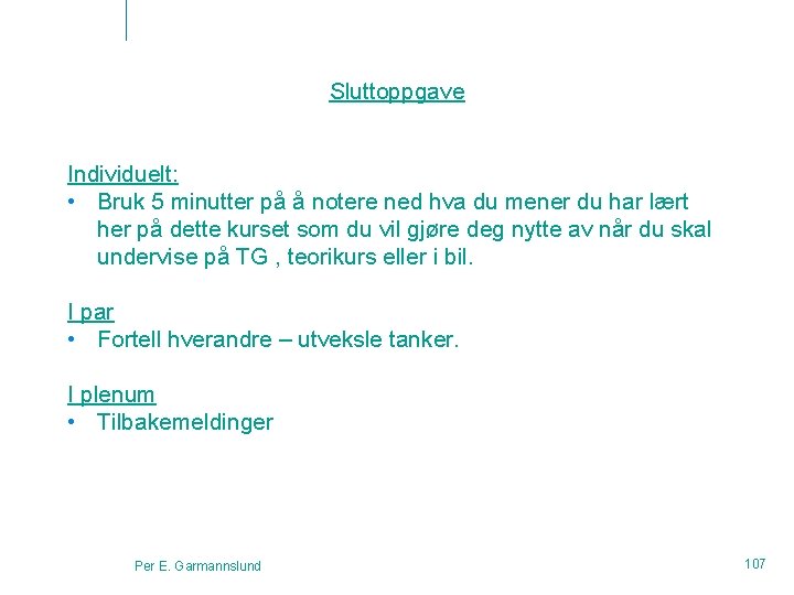 Sluttoppgave Individuelt: • Bruk 5 minutter på å notere ned hva du mener du