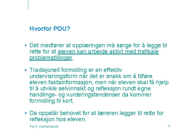 Hvorfor POU? • Det medfører at opplæringen må sørge for å legge til rette