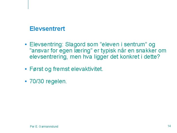 Elevsentrert • Elevsentring: Slagord som ”eleven i sentrum” og ”ansvar for egen læring” er