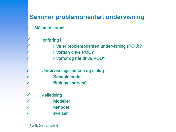 Seminar problemorientert undervisning • Mål med kurset: ü ü Innføring i: Hva er problemorientert