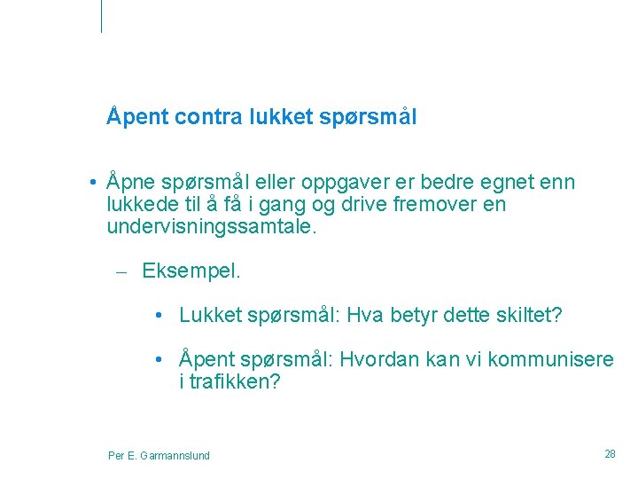 Åpent contra lukket spørsmål • Åpne spørsmål eller oppgaver er bedre egnet enn lukkede