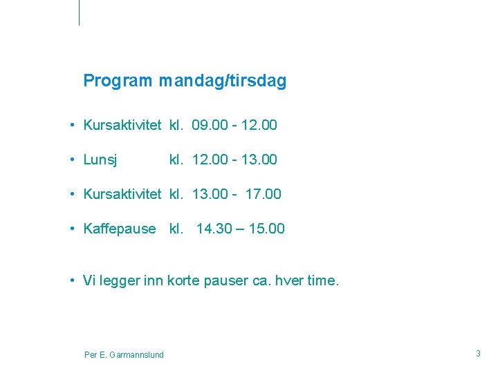 Program mandag/tirsdag • Kursaktivitet kl. 09. 00 - 12. 00 • Lunsj kl. 12.