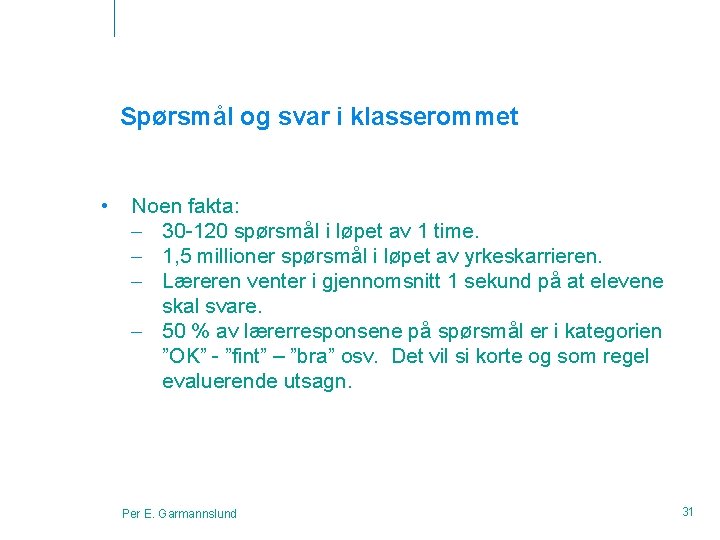 Spørsmål og svar i klasserommet • Noen fakta: – 30 -120 spørsmål i løpet