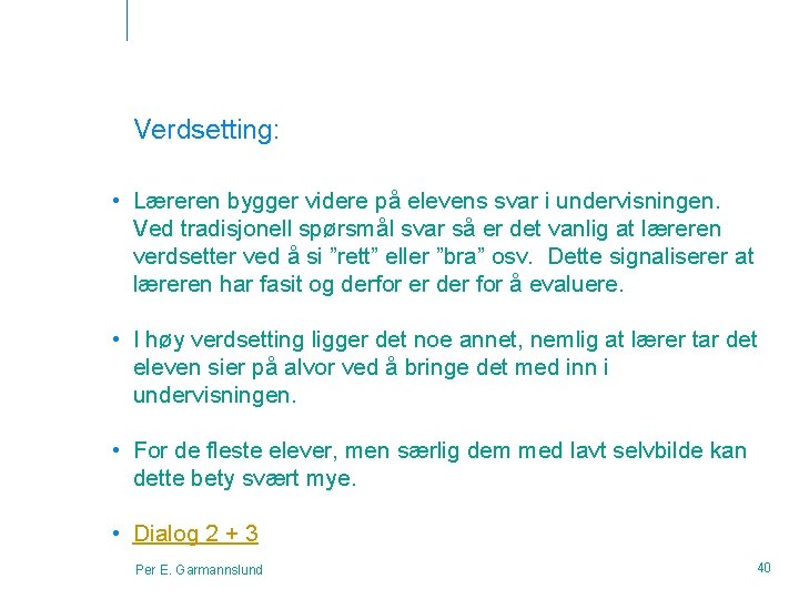 Verdsetting: • Læreren bygger videre på elevens svar i undervisningen. Ved tradisjonell spørsmål svar