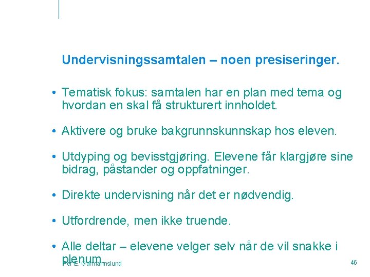 Undervisningssamtalen – noen presiseringer. • Tematisk fokus: samtalen har en plan med tema og