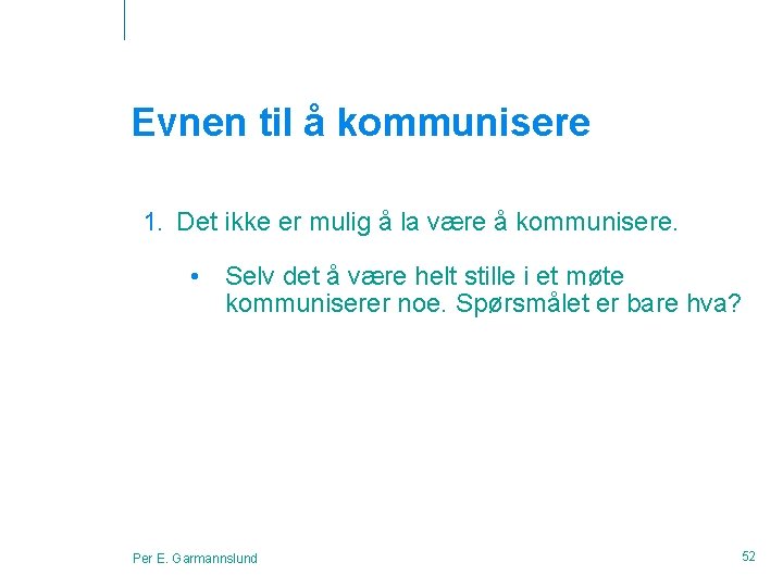 Evnen til å kommunisere 1. Det ikke er mulig å la være å kommunisere.