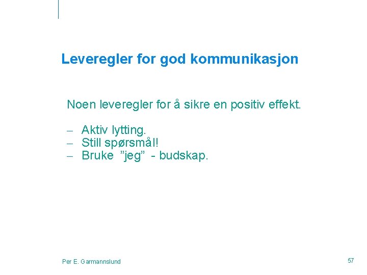 Leveregler for god kommunikasjon Noen leveregler for å sikre en positiv effekt. – Aktiv