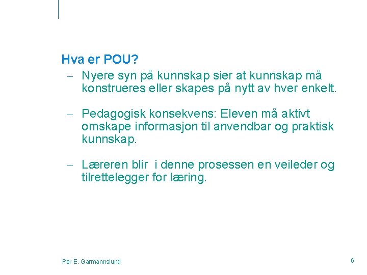 Hva er POU? – Nyere syn på kunnskap sier at kunnskap må konstrueres eller