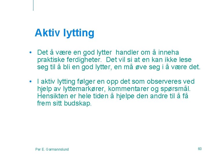 Aktiv lytting • Det å være en god lytter handler om å inneha praktiske