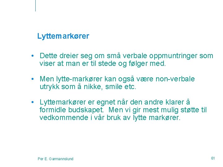 Lyttemarkører • Dette dreier seg om små verbale oppmuntringer som viser at man er