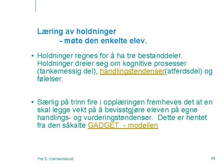 Læring av holdninger - møte den enkelte elev. • Holdninger regnes for å ha