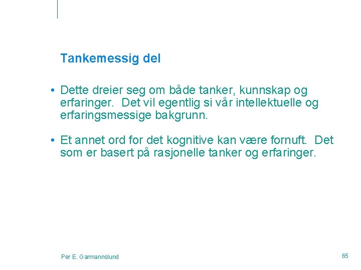 Tankemessig del • Dette dreier seg om både tanker, kunnskap og erfaringer. Det vil