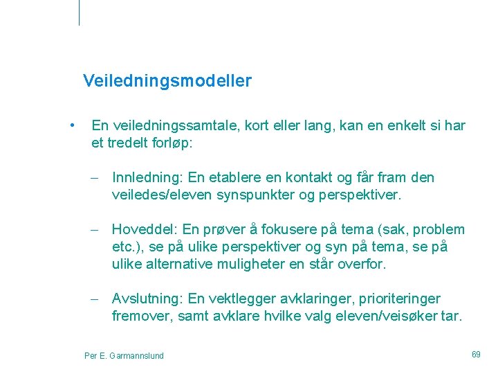 Veiledningsmodeller • En veiledningssamtale, kort eller lang, kan en enkelt si har et tredelt