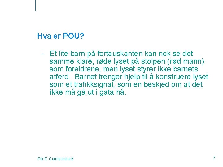 Hva er POU? – Et lite barn på fortauskanten kan nok se det samme