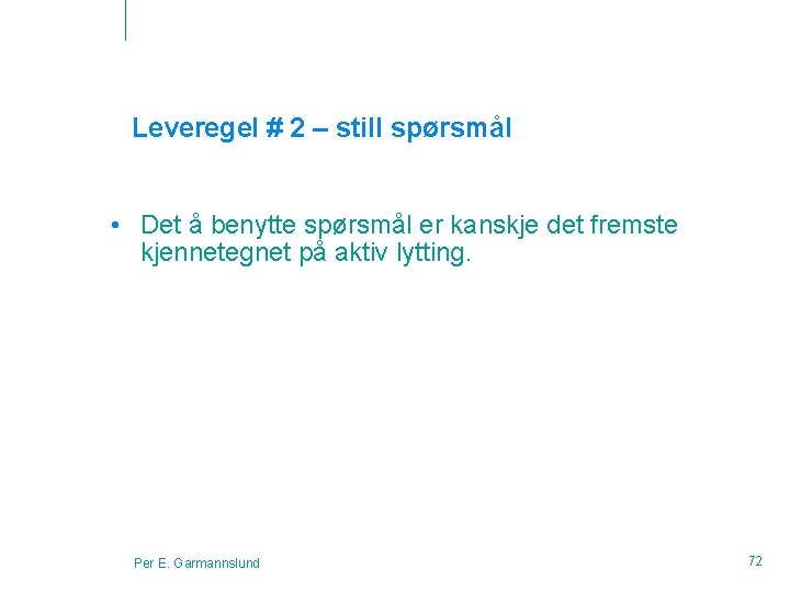 Leveregel # 2 – still spørsmål • Det å benytte spørsmål er kanskje det