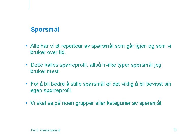 Spørsmål • Alle har vi et repertoar av spørsmål som går igjen og som