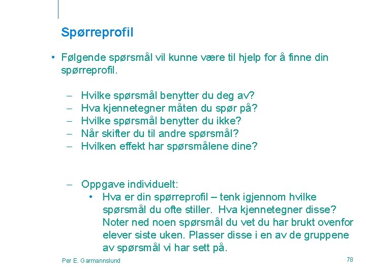 Spørreprofil • Følgende spørsmål vil kunne være til hjelp for å finne din spørreprofil.