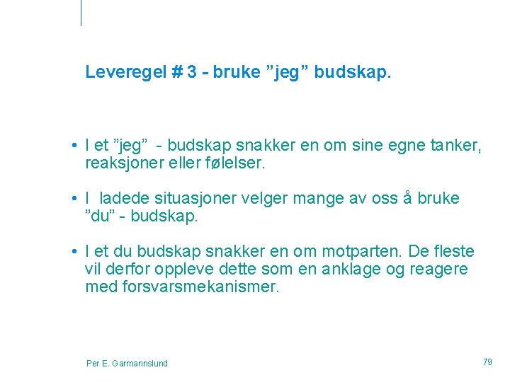 Leveregel # 3 - bruke ”jeg” budskap. • I et ”jeg” - budskap snakker