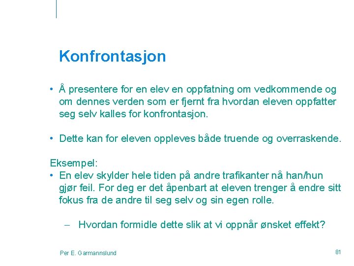 Konfrontasjon • Å presentere for en elev en oppfatning om vedkommende og om dennes