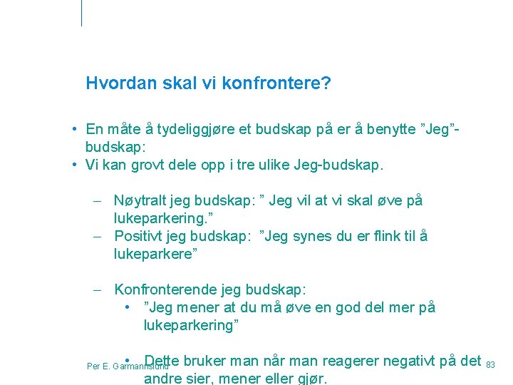 Hvordan skal vi konfrontere? • En måte å tydeliggjøre et budskap på er å