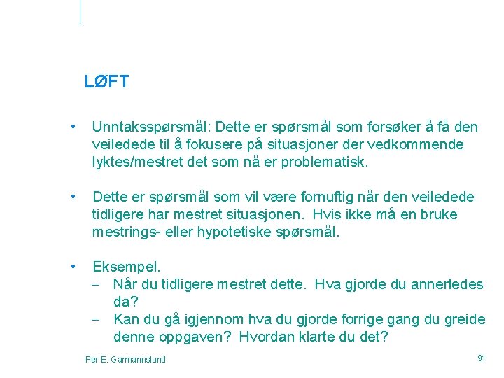 LØFT • Unntaksspørsmål: Dette er spørsmål som forsøker å få den veiledede til å