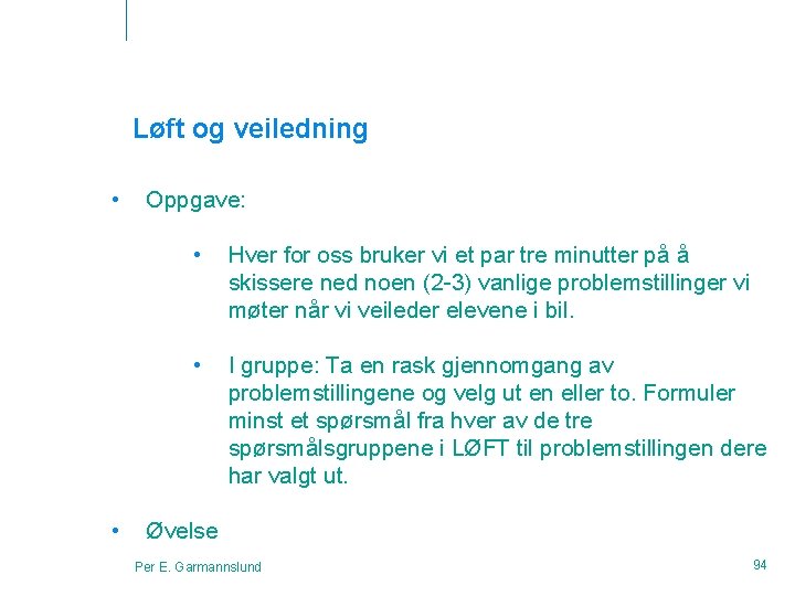 Løft og veiledning • • Oppgave: • Hver for oss bruker vi et par