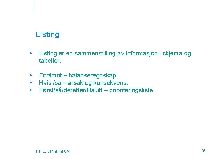 Listing • Listing er en sammenstilling av informasjon i skjema og tabeller. • •