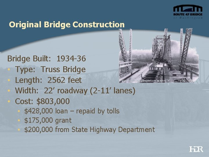 Original Bridge Construction Bridge Built: 1934 -36 • Type: Truss Bridge • Length: 2562